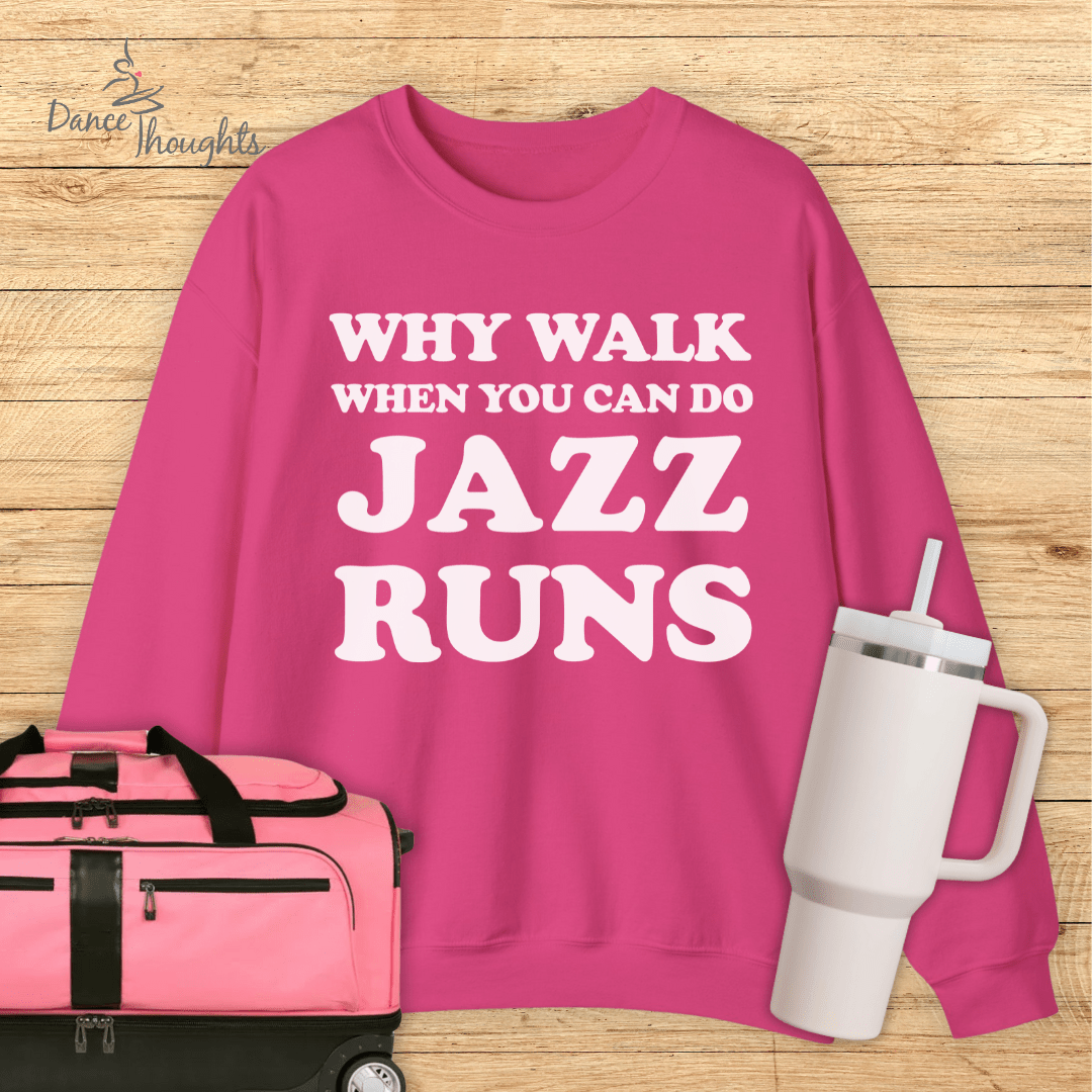 Why Walk When You Can Do Jazz Runs Sweatshirt