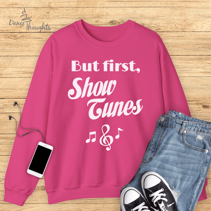 But First, Show Tunes Sweatshirt