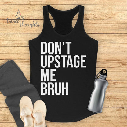 Don't Upstage Me Bruh Tank Top