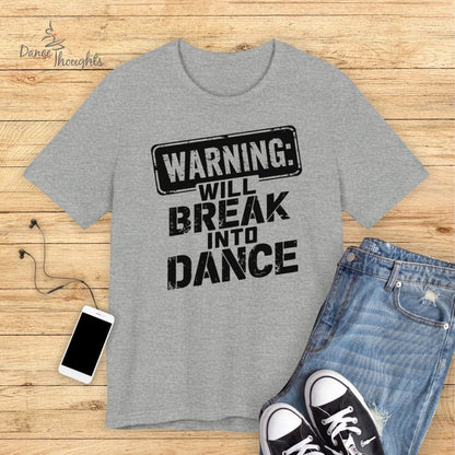 Will Break Into Dance T-shirt