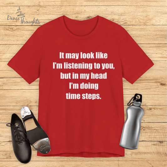 In My Head I'm Doing Time Steps T-shirt