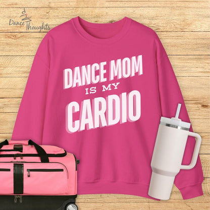 Dance Mom Is My Cardio Sweatshirt