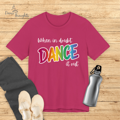 When In Doubt, Dance It Out T-shirt