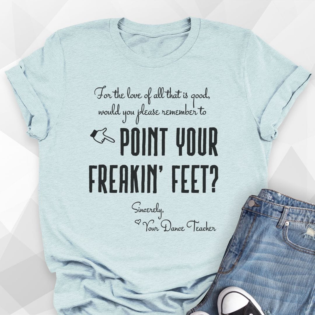 Point Your Freakin' Feet T-shirt