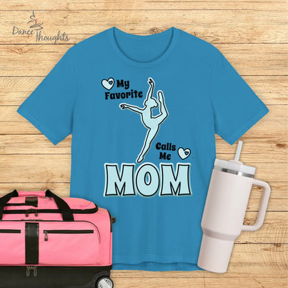 My Favorite Dancer Calls Me Mom T-shirt