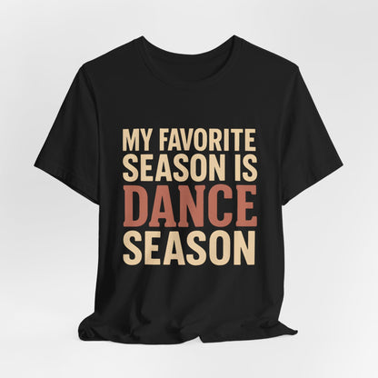 My Favorite Season Is Dance Season T-Shirt