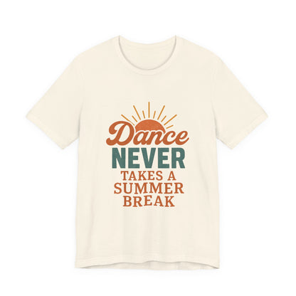 Dance Never Takes A Summer Break T-Shirt