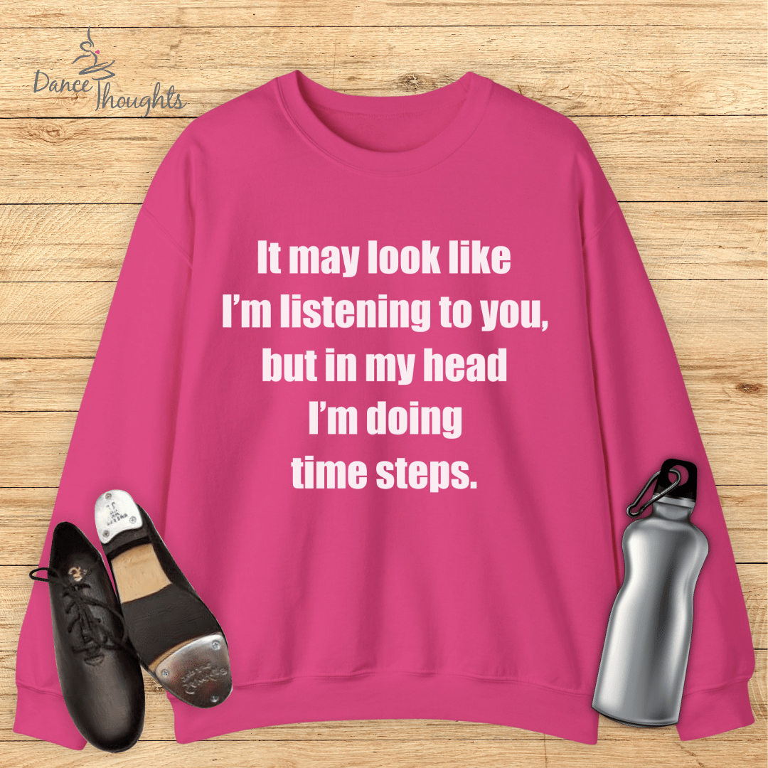 In My Head I'm Doing Time Steps Sweatshirt