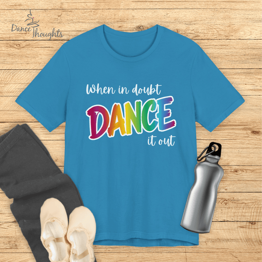 When In Doubt, Dance It Out T-shirt