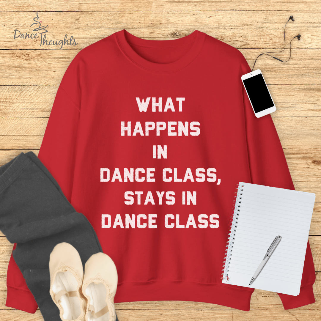 What Happens In Dance Class Sweatshirt