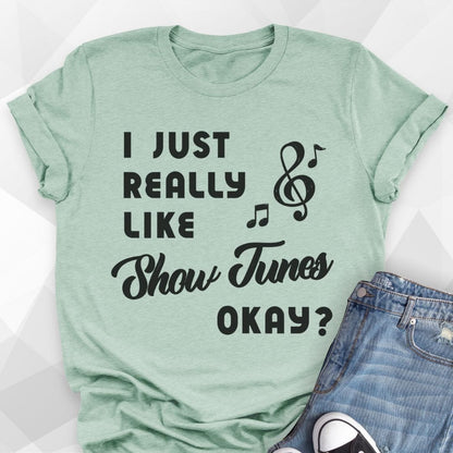 I Just Really Like Show Tunes T-shirt