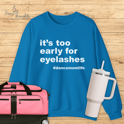 It's Too Early For Eyelashes Sweatshirt