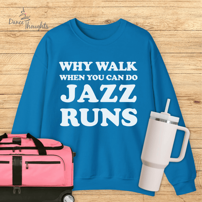 Why Walk When You Can Do Jazz Runs Sweatshirt