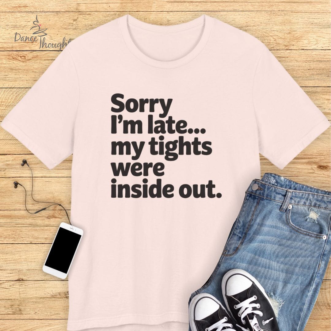 Sorry I'm Late T-shirt