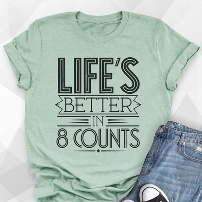 Life's Better In 8 Counts T-shirt
