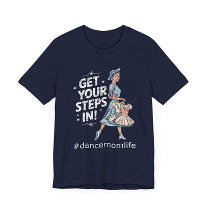 Get Your Steps In Dance Mom T-Shirt