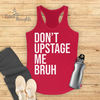 Don't Upstage Me Bruh Tank Top