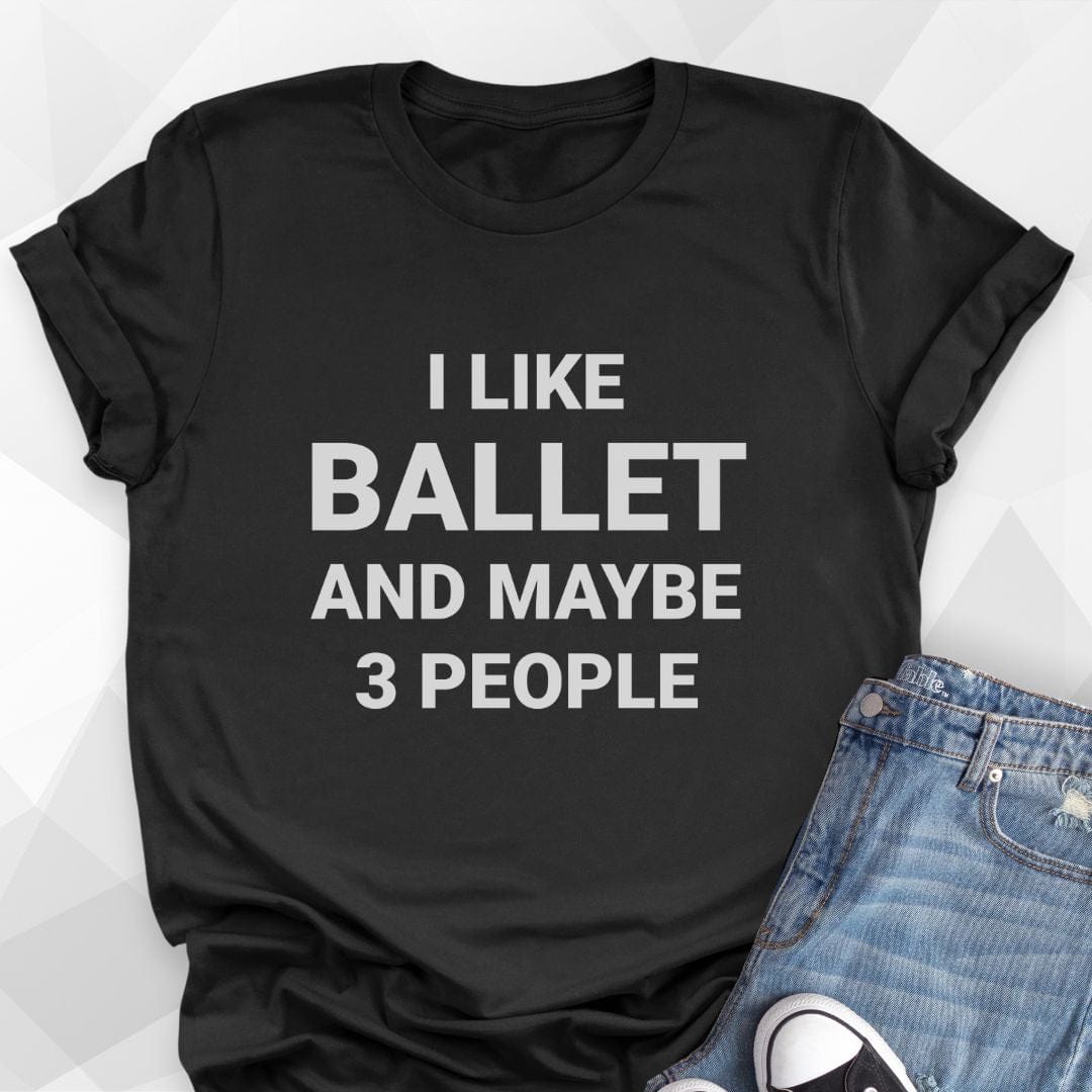 I Like Ballet T-shirt