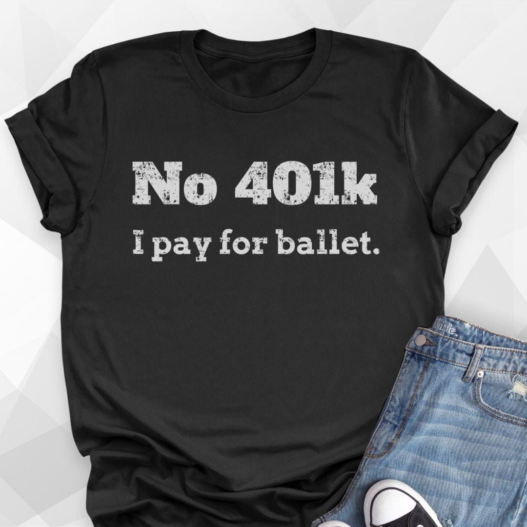 No 401K Dance Dad T-Shirt
