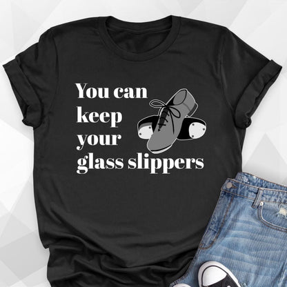 You Can Keep Your Glass Slippers T-Shirt
