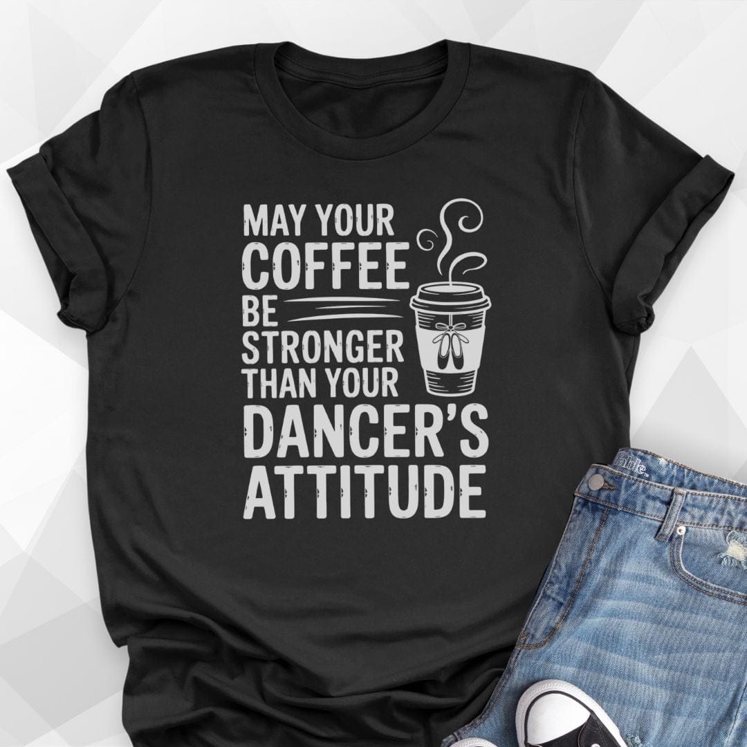 Coffee Stronger Than Attitude T-shirt
