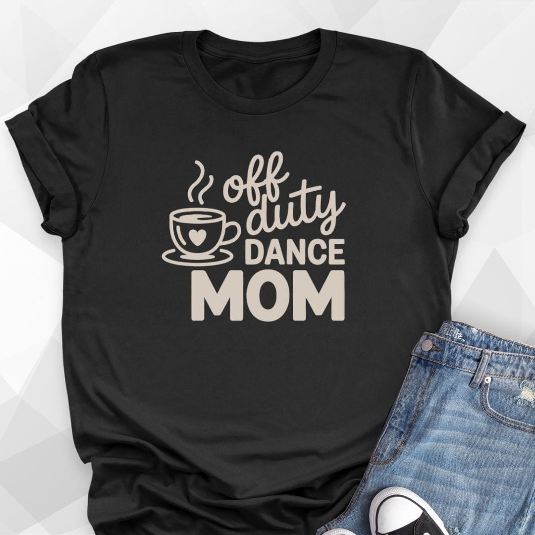 Off Duty Dance Mom T-Shirt