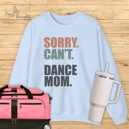 Sorry. Can't. Dance Mom. Sweatshirt