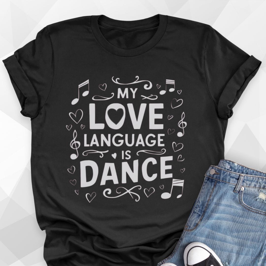 My Love Language Is Dance T-shirt