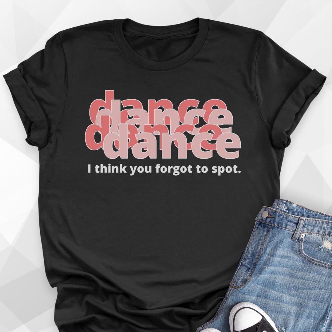 Forgot To Spot T-Shirt