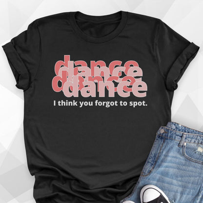 Forgot To Spot T-Shirt