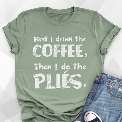First I Drink The Coffee T-Shirt