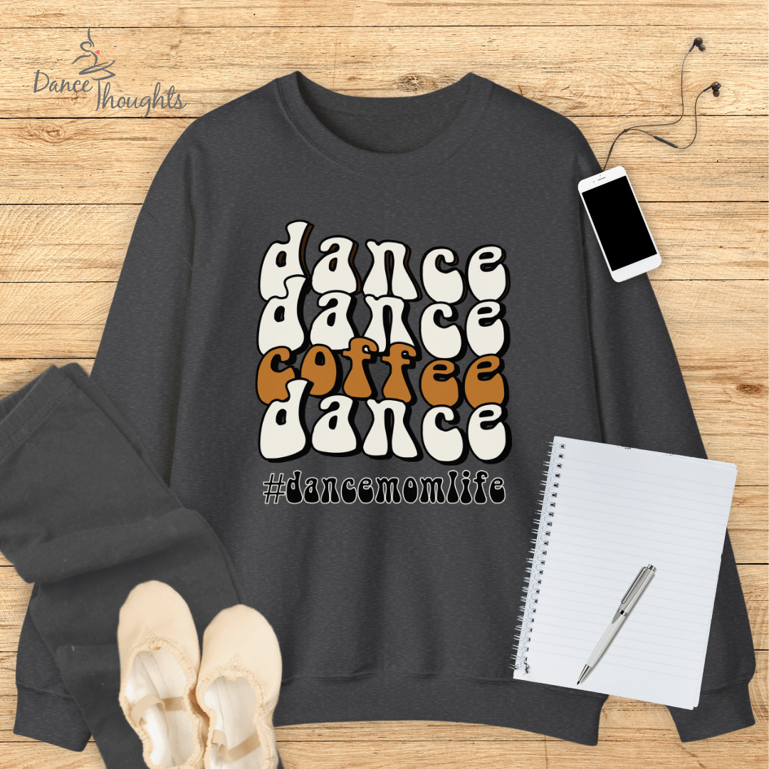 Dance, Dance, Coffee, Dance Sweatshirt