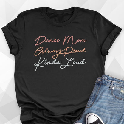 Dance Mom, Always Proud, Kinda Loud T-shirt