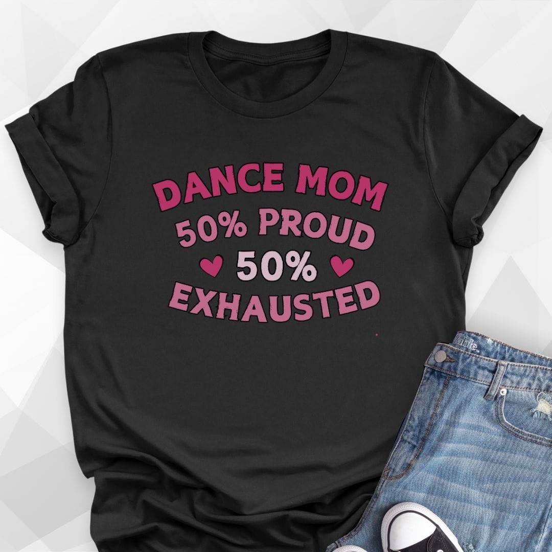 Dance Mom 50% Exhausted T-Shirt