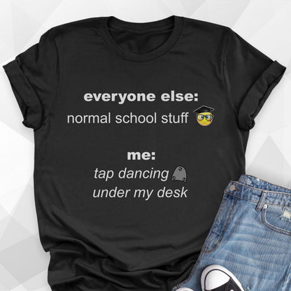 Tap Dancing Under My Desk T-shirt