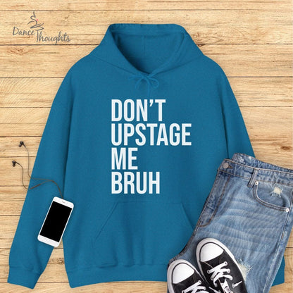 Don't Upstage Me Bruh Hoodie