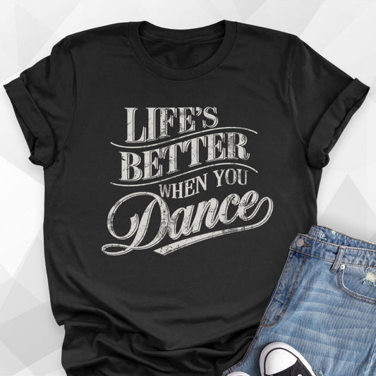 Life's Better When You Dance T-shirt