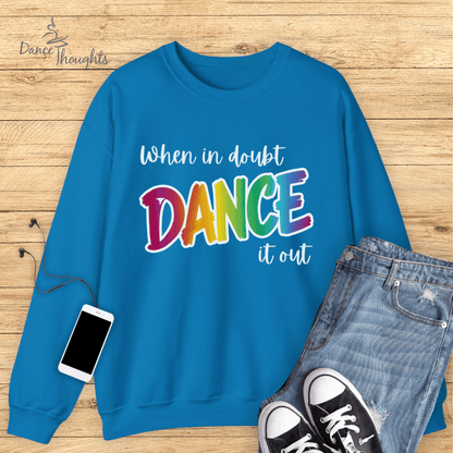 When In Doubt, Dance It Out Sweatshirt