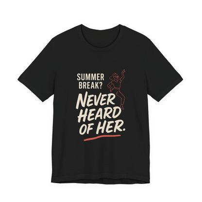 Summer Break Never Heard Of Her T-Shirt