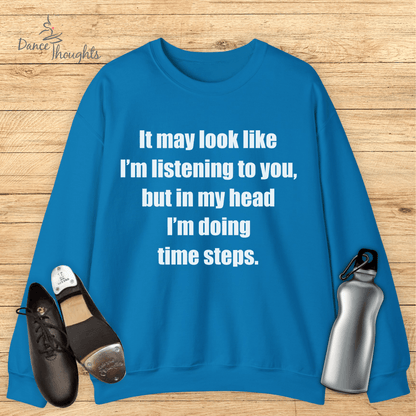 In My Head I'm Doing Time Steps Sweatshirt