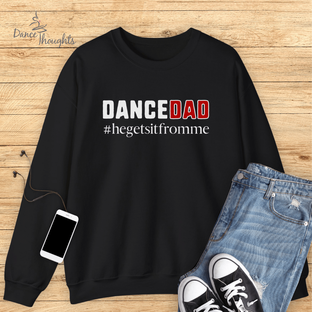 HE Gets It From Me, Dance Dad Of Male Dancer Sweatshirt