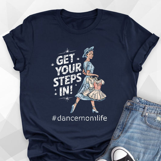 Get Your Steps In Dance Mom T-Shirt