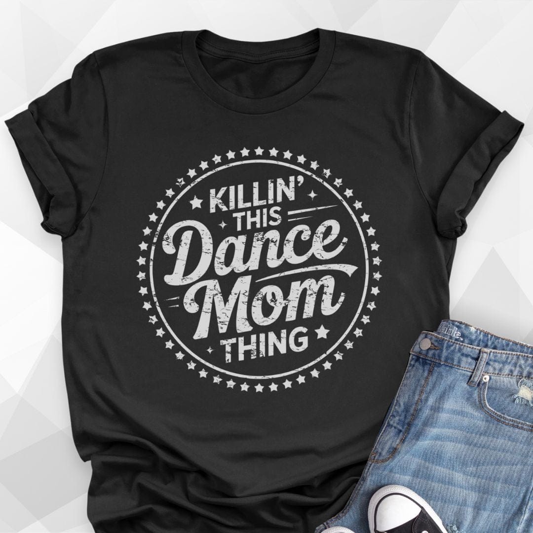 Killin' Dance Mom Thing T-shirt