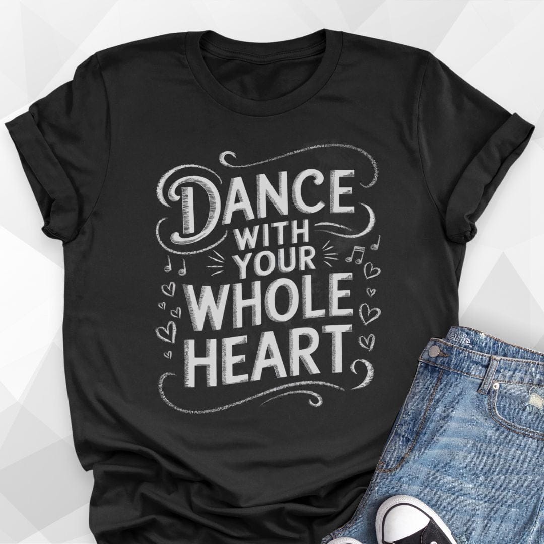 Dance With Your Whole Heart T-shirt