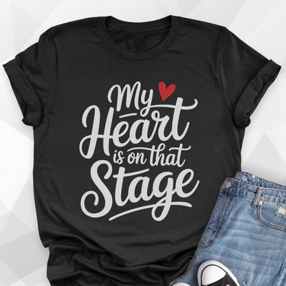 My Heart Is On That Stage T-shirt