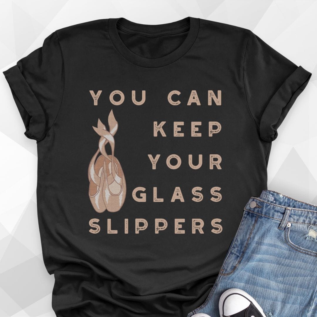 Keep Your Glass Slippers Pointe Shoes T-Shirt