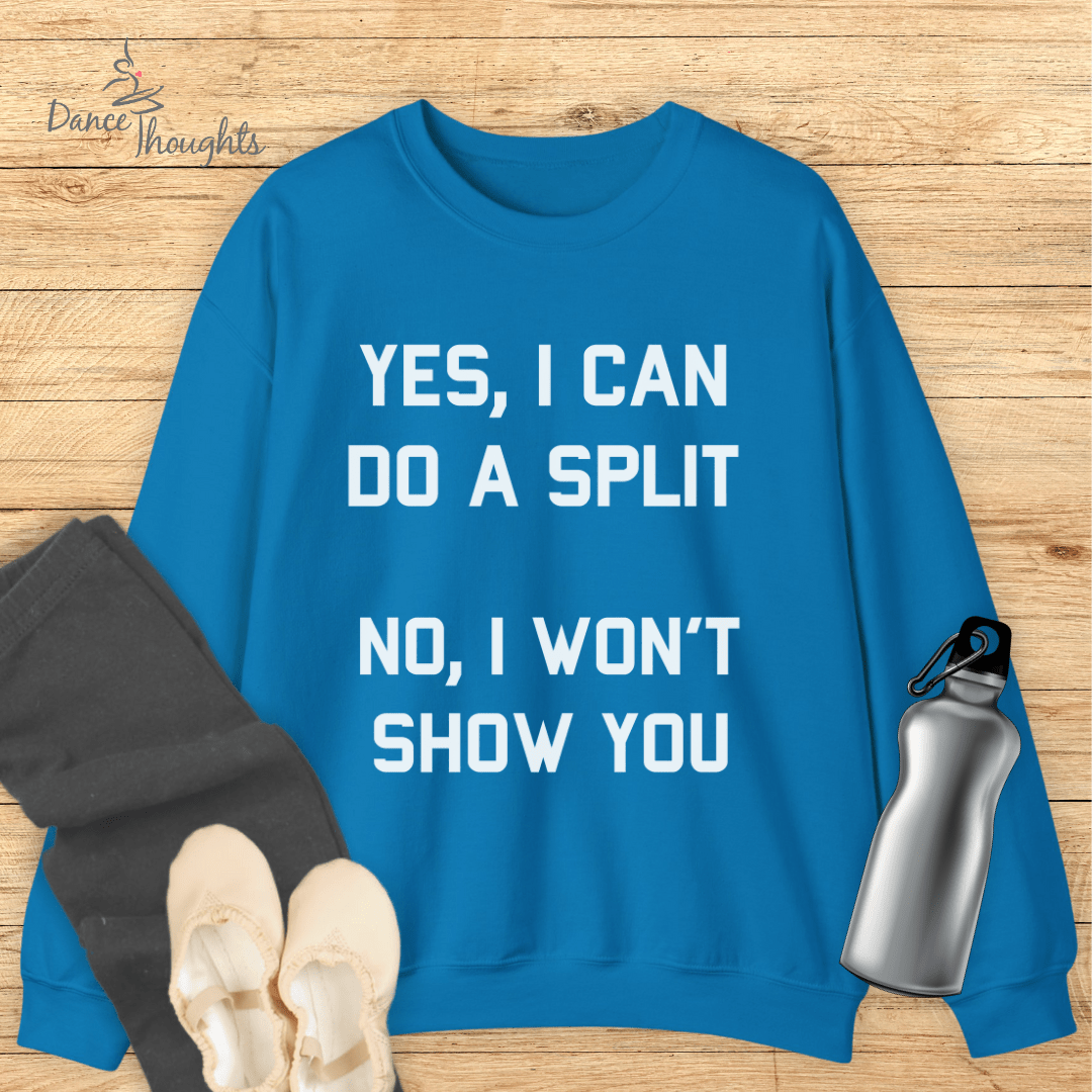 Yes I Can Do A Split Sweatshirt