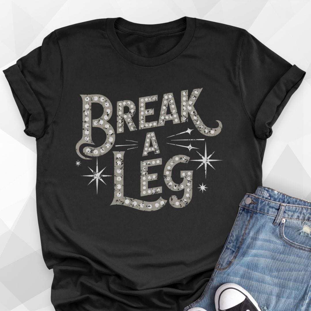 Break A Leg T-shirt