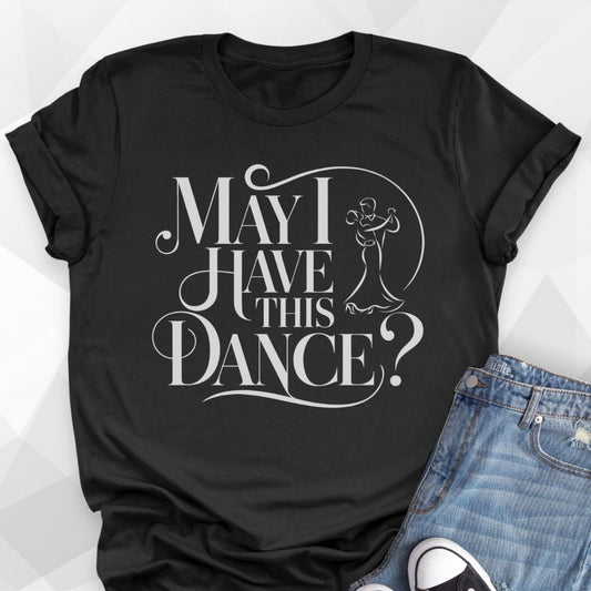 May I Have This Dance T-shirt