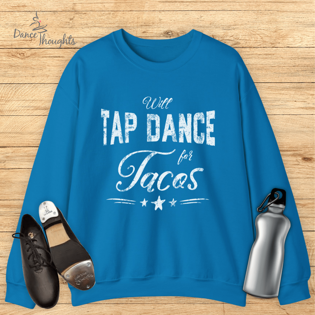 Will Tap Dance For Tacos Sweatshirt